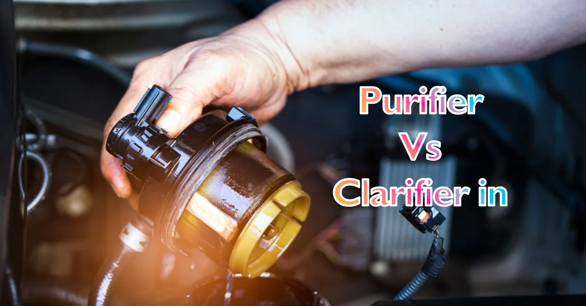 What is Difference Between Purifier and Clarifier