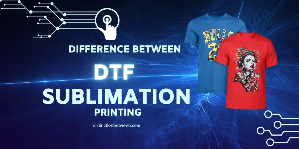 Difference between dtf and sublimation printing